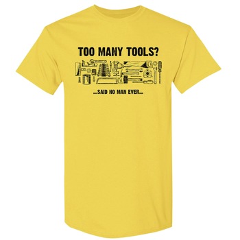 PRODUCTS | Buzz Saw "Too Many Tools? Said No Man Ever" Premium Cotton Tee Shirt