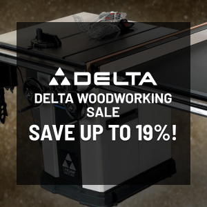 Delta Woodworking Sale! Save up to 19%!