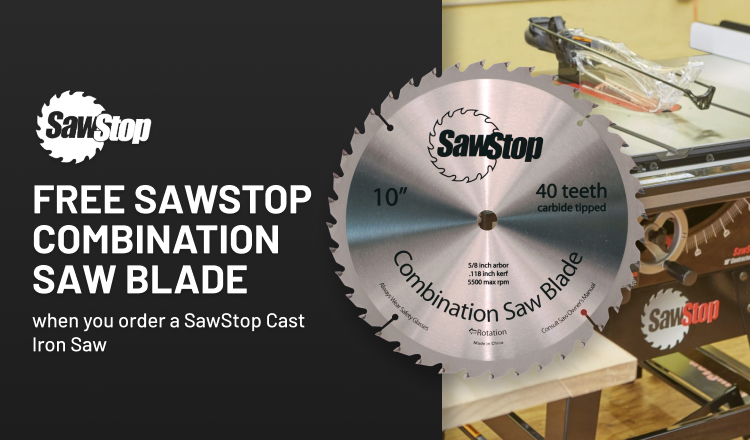 FREE SawStop Combination Saw Blade when you order a SawStop Cast Iron Saw FREE SawStop Combination Saw Blade when you order a SawStop Cast Iron Saw