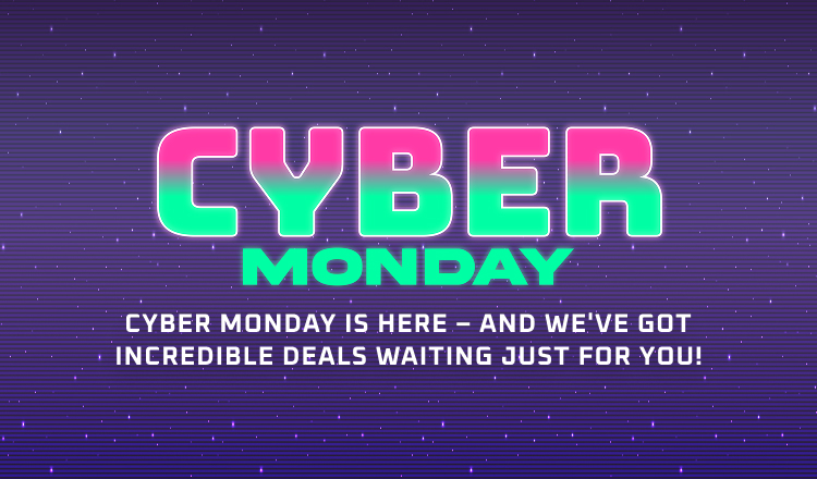 Cyber Monday is here and we've got incredible deals waiting for you