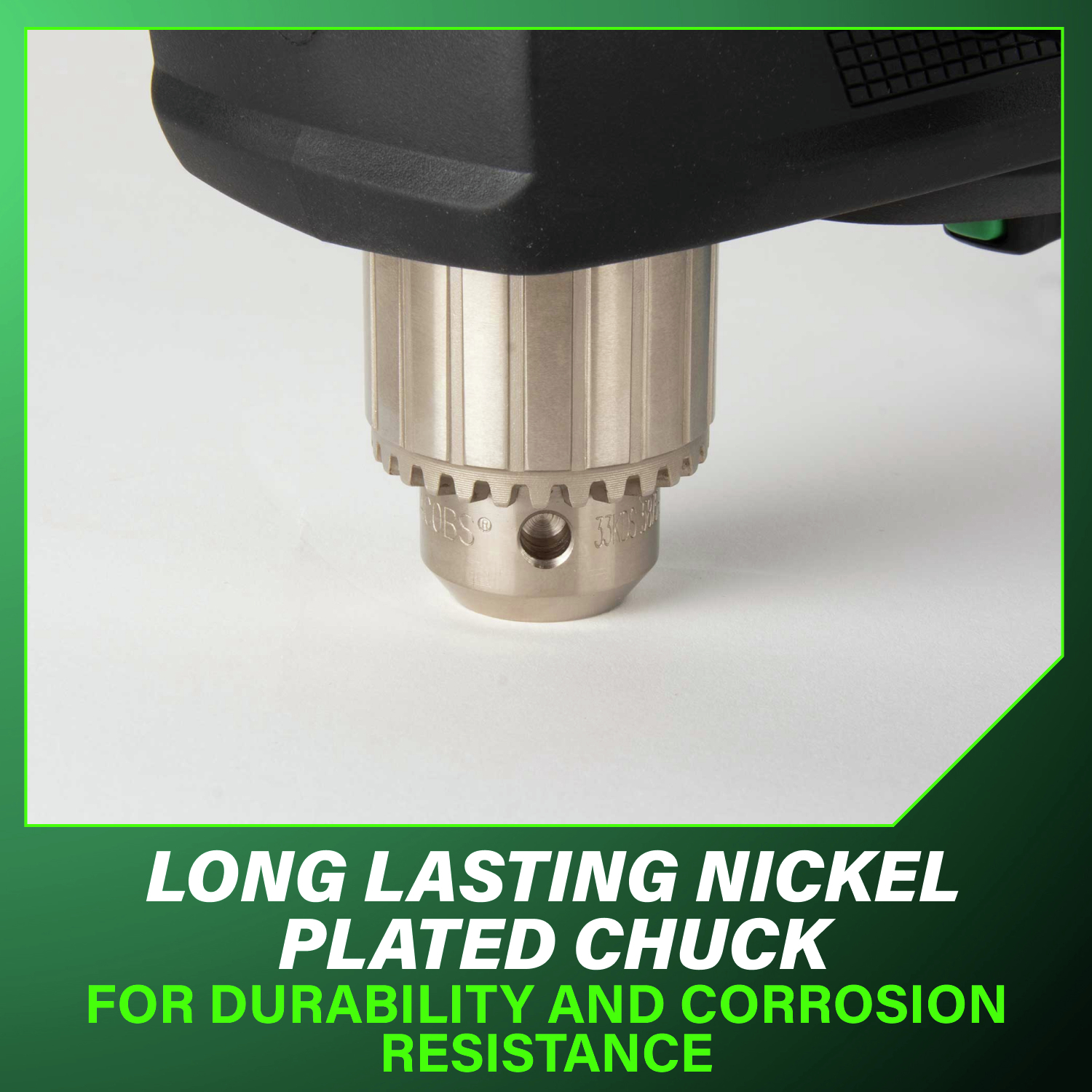 Long-lasting nickel-plated chuck delivers durability and corrosion resistance for extended tool life.