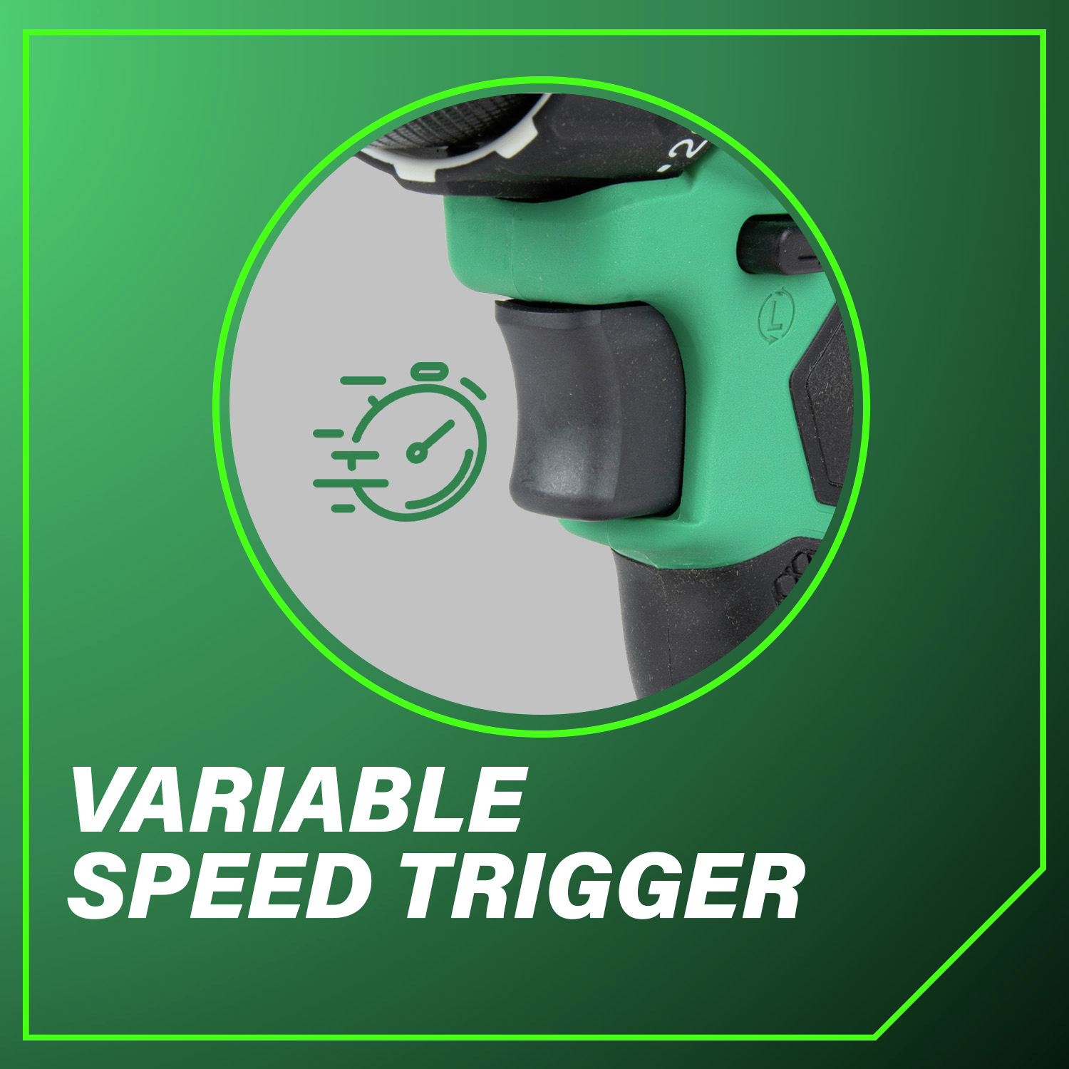 Variable speed trigger delivers smooth and accurate operation.