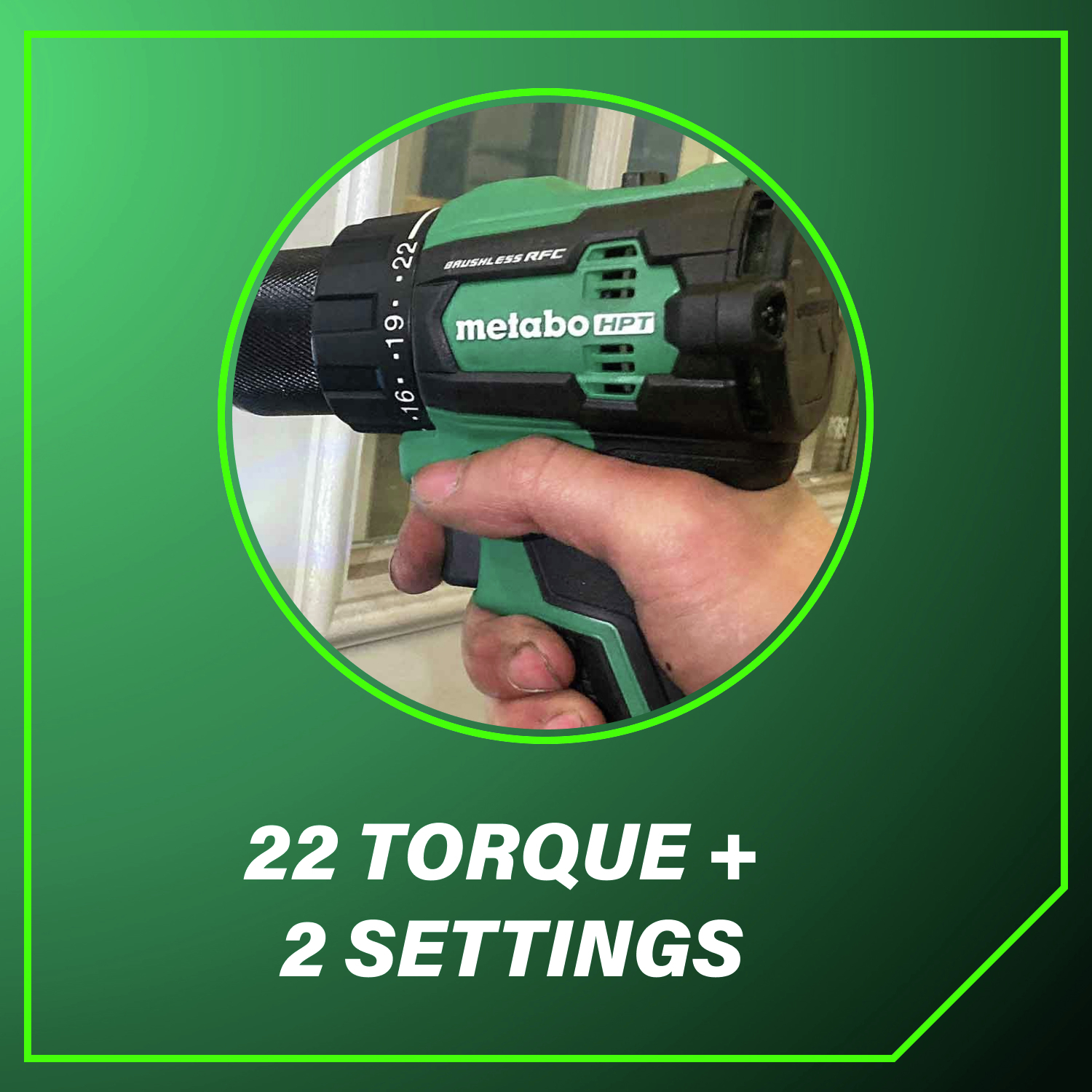 22 torque + 2 settings provide ultimate versatility for any drilling application.