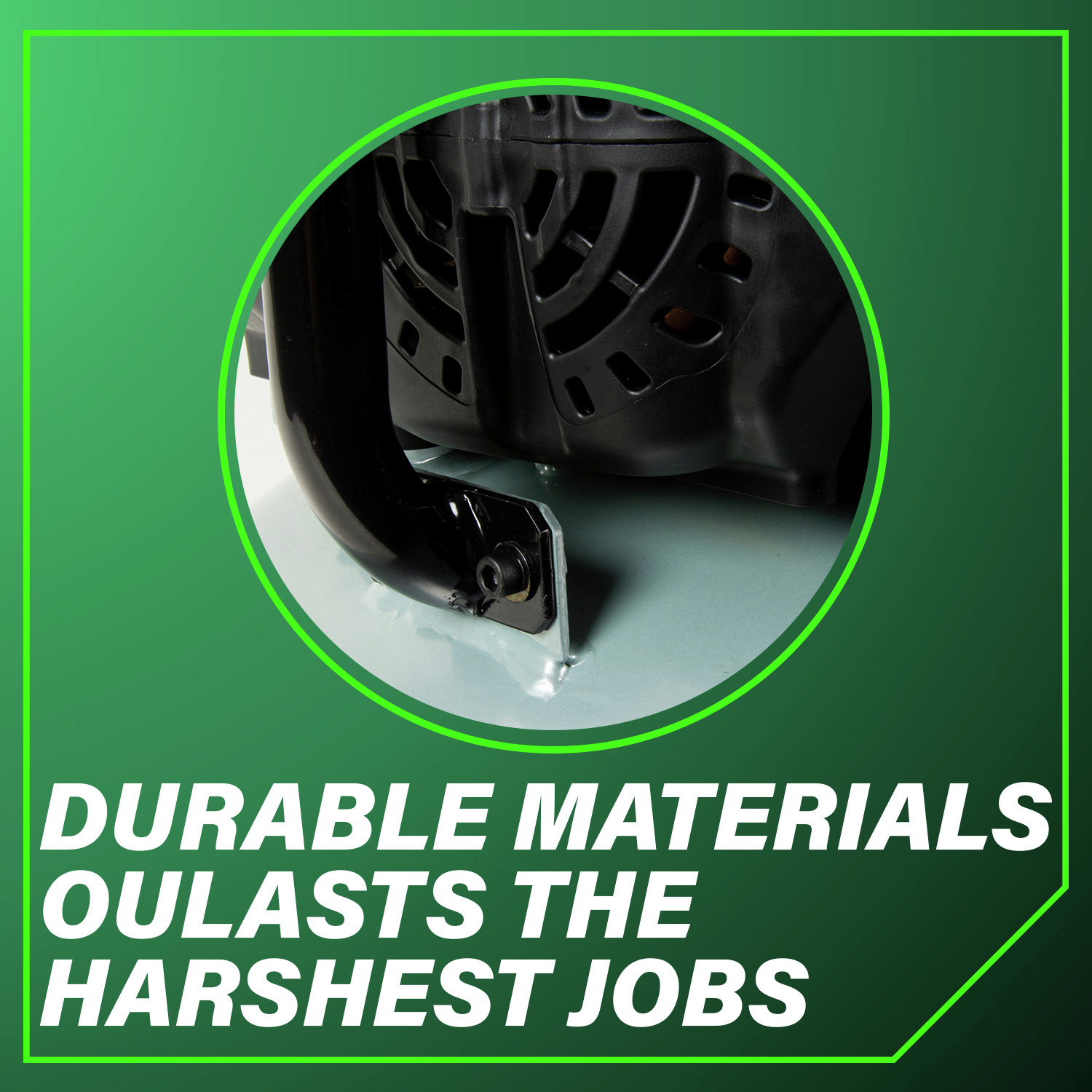 Durable materials outlasts the harshest jobs