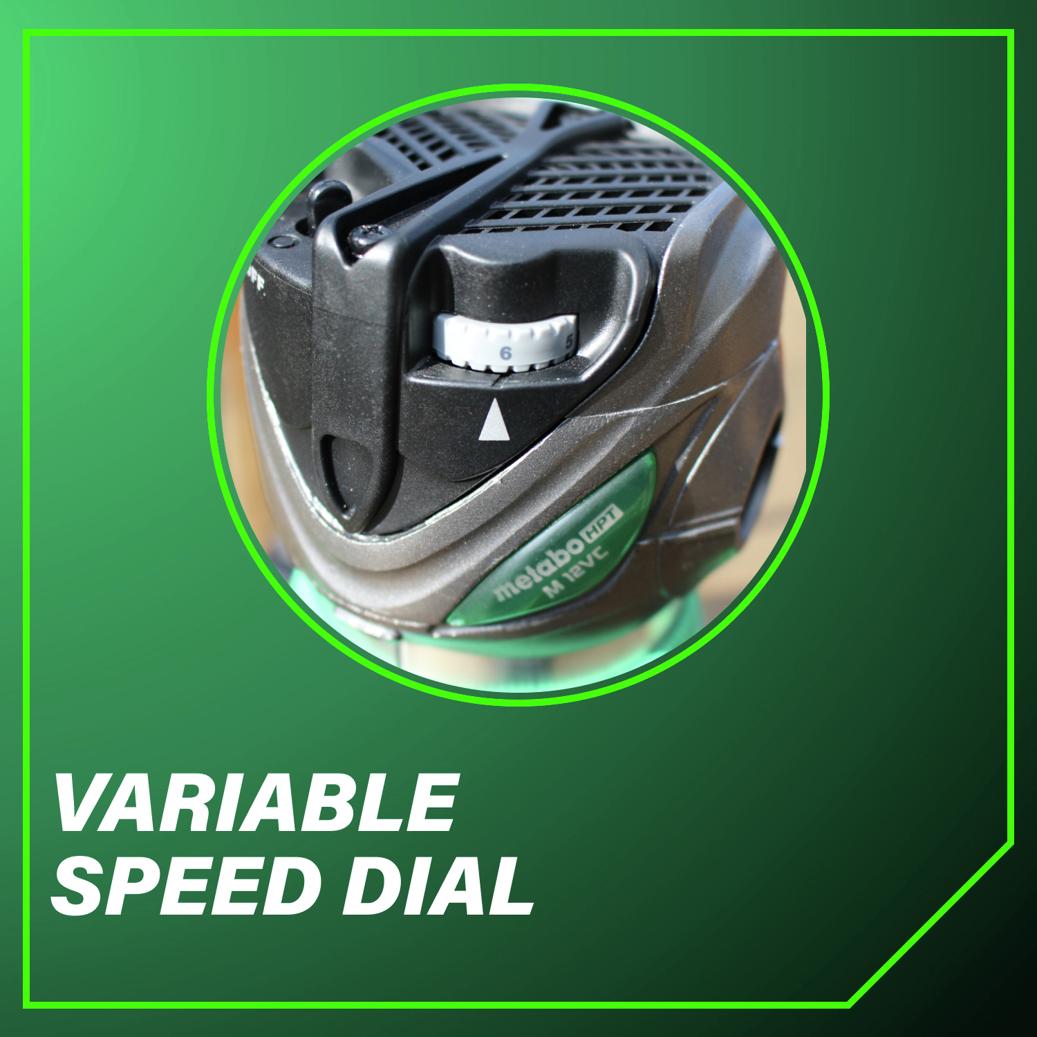 Variable speed dial Customizable speeds to match material type and project requirements.