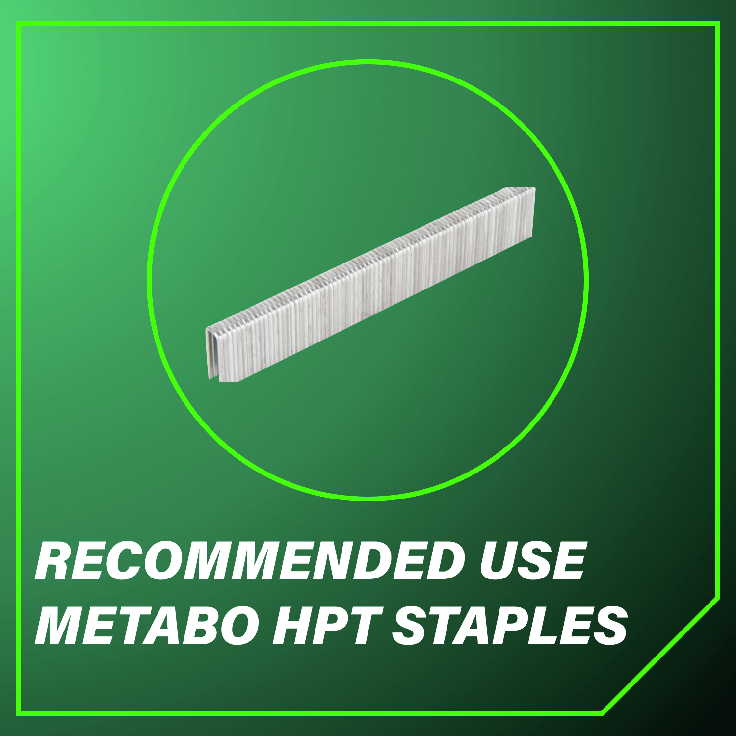 Recommended use Metabo HPT staples for best performance and durability.