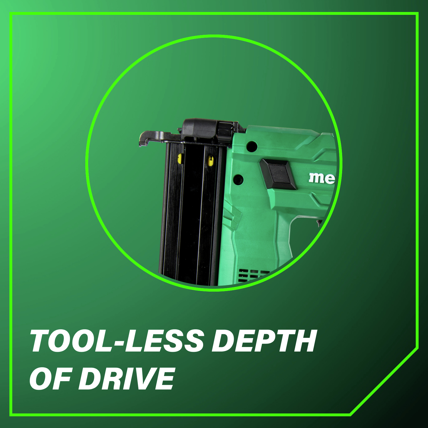 Tool-less depth of drive for clean, accurate finishes every time.