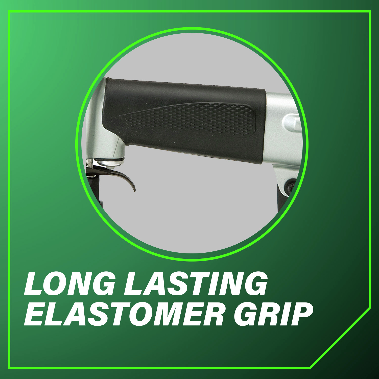Long lasting elastomer grip reduces fatigue during extended use.