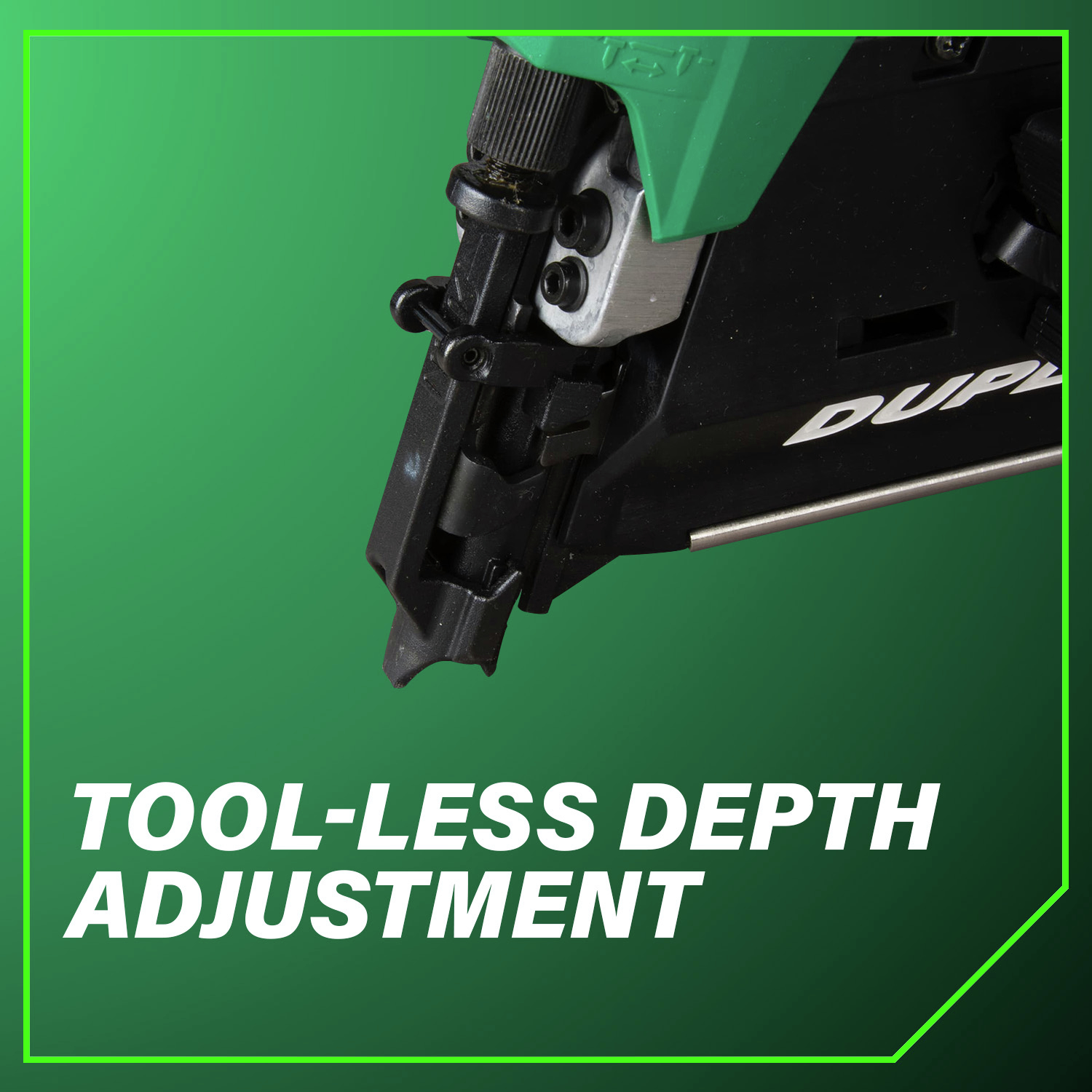 Tool-less Depth Adjustment for precision fastening.