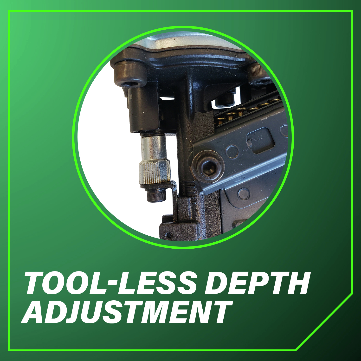 Tool-less Depth Adjustment Allows you to quickly and easily control nail depth for precision fastening.