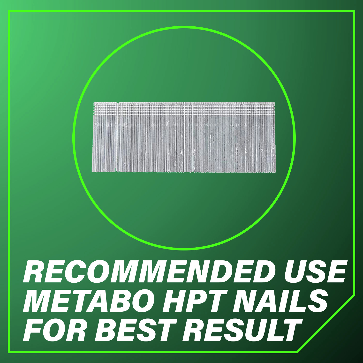 Recommended Use Metabo HPT Nails For Best Result For the best performance and reliability