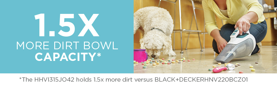 1.5x more dirt bowl capacity