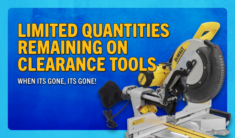 Limited Quantities Remaining on Clearance Tools! When its Gone, its Gone!