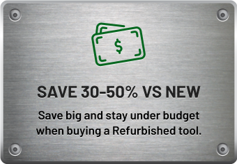 Save 30–50% Vs New - Save big and stay under budget when buying a Refurbished tool.